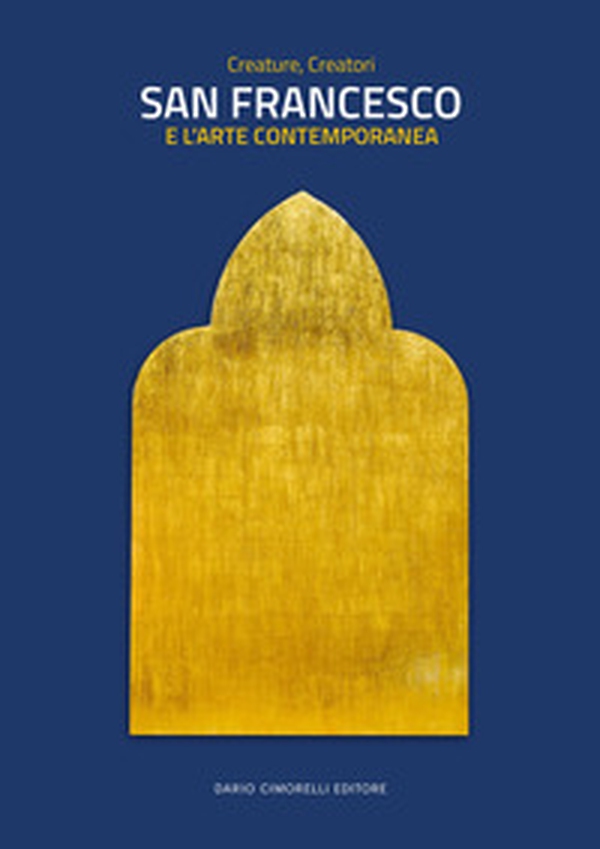 San Francesco e l'arte contemporanea. Creature, creatori - Librerie.coop