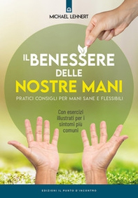 Il benessere delle nostre mani. Pratici consigli per mani sane e flessibili - Librerie.coop
