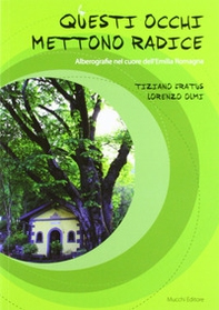 Questi occhi mettono radice. Alberografie nel cuore dell'Emilia Romagna - Librerie.coop Questi occhi mettono radice. Alberografie nel cuore dell'Emilia Romagna - Librerie.coop