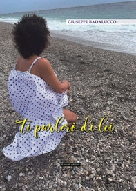 Ti parlerò di lei - Librerie.coop