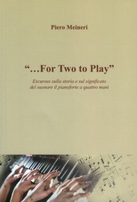 «...for two to play». Excursus sulla storia e sul significato del suonare il pianoforte a quattro mani - Librerie.coop
