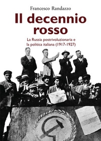 Il decennio rosso. La Russia postrivoluzionaria e la politica italiana (1917-1927) - Librerie.coop