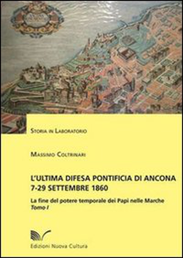 L'ultima difesa pontificia di Ancona 7-29 settembre 1860. La fine del potere temporale dei papi nelle Marche - Librerie.coop L'ultima difesa pontificia di Ancona 7-29 settembre 1860. La fine del potere temporale dei papi nelle Marche - Librerie.coop