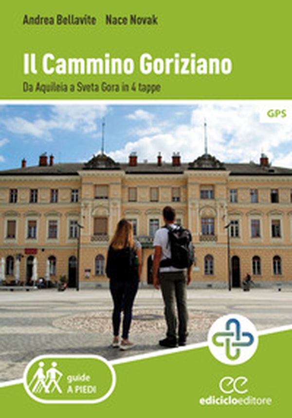 Il cammino goriziano. Da Aquileia a Sveta Gora in 4 tappe - Librerie.coop
