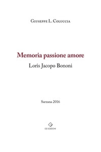 Memoria passione amore. Loris Jacopo Bonomi - Librerie.coop