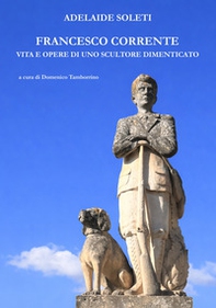 Francesco Corrente. Vita e opere di uno scultore dimenticato - Librerie.coop