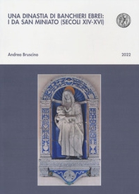 Una dinastia di banchieri ebrei: i Da San Miniato (secoli XIV-XVI) - Librerie.coop
