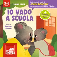 Io vado a scuola. Ispirato agli studi di John Bowlby - Librerie.coop