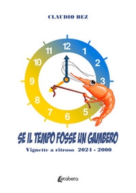 Se il tempo fosse un gambero. Vignette a ritroso 2024-2000 - Librerie.coop Se il tempo fosse un gambero. Vignette a ritroso 2024-2000 - Librerie.coop