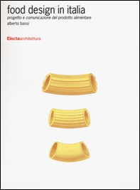Food design in Italia. Progetto e comunicazione del prodotto alimentare - Librerie.coop Food design in Italia. Progetto e comunicazione del prodotto alimentare - Librerie.coop