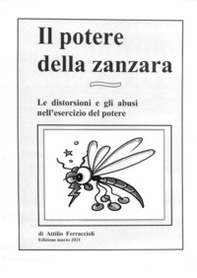 Il potere della zanzara. Le distorsioni e gli abusi nell'esercizio del potere - Librerie.coop Il potere della zanzara. Le distorsioni e gli abusi nell'esercizio del potere - Librerie.coop