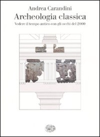 Archeologia classica. Vedere il tempo antico con gli occhi del 2000 - Librerie.coop Archeologia classica. Vedere il tempo antico con gli occhi del 2000 - Librerie.coop