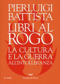 Libri al rogo. La cultura e la guerra all'intolleranza - Librerie.coop