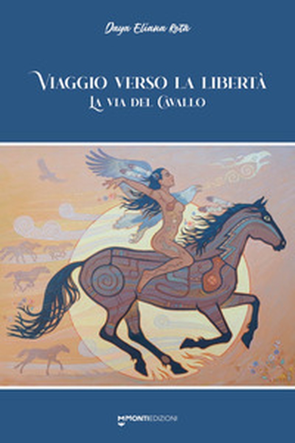 Viaggio verso la libertà. La via del cavallo - Librerie.coop Viaggio verso la libertà. La via del cavallo - Librerie.coop