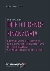 Due diligence finanziaria. Interventi nel capitale di rischio di startup digitali secondo la prassi delle merchant bank. Strumenti e tecniche di valutazione - Librerie.coop