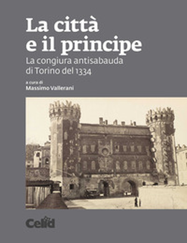 La città e il principe. La congiura antisabauda di Torino del 1334 - Librerie.coop La città e il principe. La congiura antisabauda di Torino del 1334 - Librerie.coop