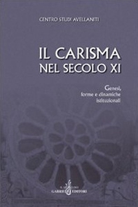 Il carisma nel secolo XI. Genesi, forme e dinamiche istituzionali. Atti del 27° Convegno del Centro studi avellaniti - Librerie.coop