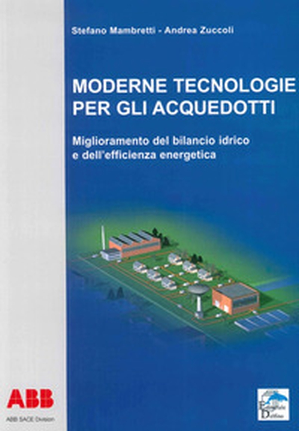 Moderne tecnologie per gli acquedotti. Miglioramento del bilancio idrico e dell'efficienza energetica - Librerie.coop Moderne tecnologie per gli acquedotti. Miglioramento del bilancio idrico e dell'efficienza energetica - Librerie.coop