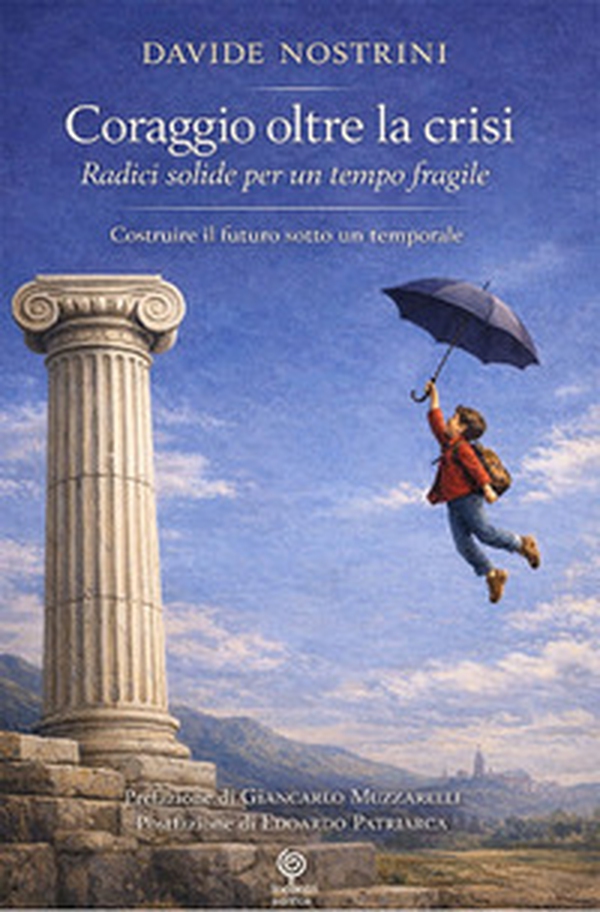 Coraggio oltre la crisi. Radici solide per un tempo fragile - Librerie.coop
