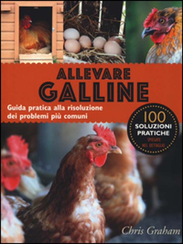 Allevare galline. Guida pratica alla risoluzione dei problemi più comuni - Librerie.coop Allevare galline. Guida pratica alla risoluzione dei problemi più comuni - Librerie.coop