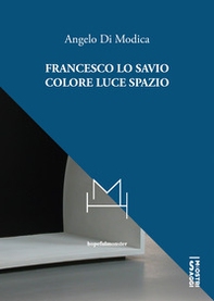 Francesco Lo Savio. Colore luce spazio - Librerie.coop