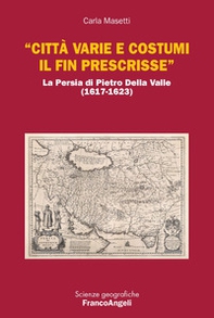 «Città varie e costumi il fin prescrisse». La Persia di Pietro Della Valle (1617-1623) - Librerie.coop