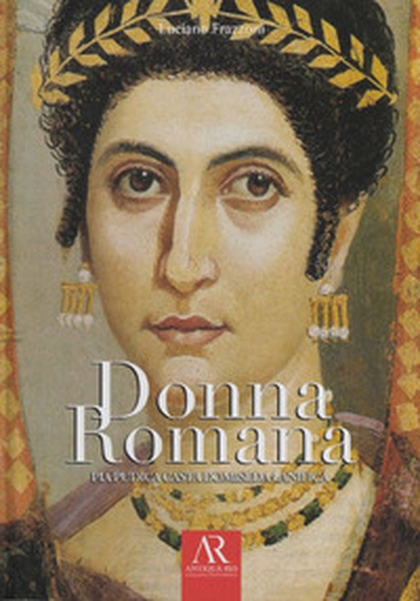 Donna romana. Pia pudica casta domiseda lanifica - Librerie.coop Donna romana. Pia pudica casta domiseda lanifica - Librerie.coop
