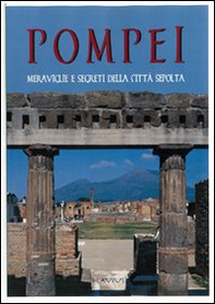 Pompei. Meraviglie e segreti della città sepolta - Librerie.coop