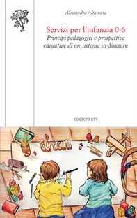 Servizi per l'infanzia 0-6. Principi pedagogici e prospettive educative di un sistema in divenire - Librerie.coop