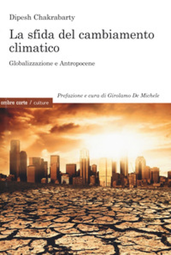 La sfida del cambiamento climatico. Globalizzazione e Antropocene - Librerie.coop La sfida del cambiamento climatico. Globalizzazione e Antropocene - Librerie.coop