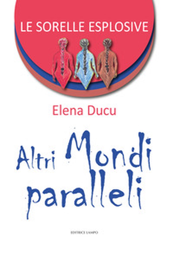 Altri mondi paralleli. Le sorelle esplosive - Vol. 2 - Librerie.coop
