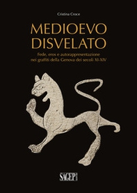 Medioevo disvelato. Fede, eros e autorappresentazione nei graffiti della Genova dei secoli XI-XIV - Librerie.coop