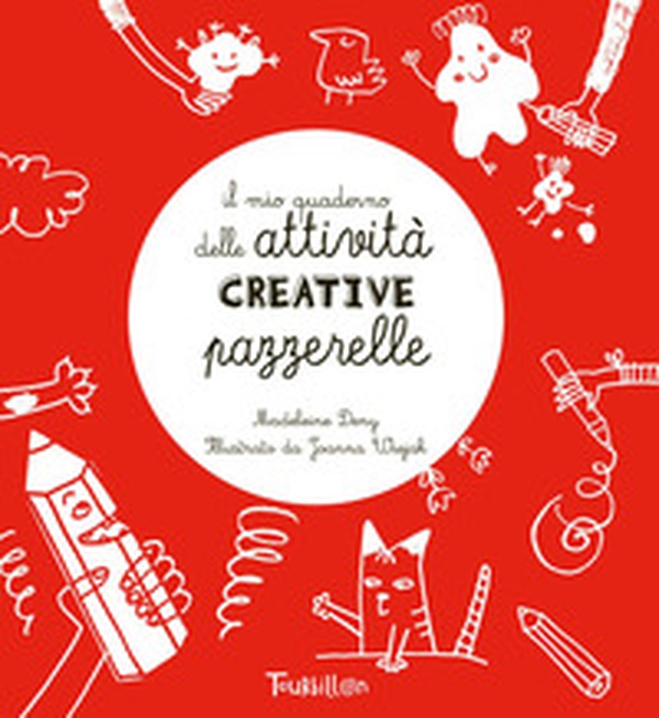 Il mio quaderno delle attività creative pazzerelle - Librerie.coop Il mio quaderno delle attività creative pazzerelle - Librerie.coop