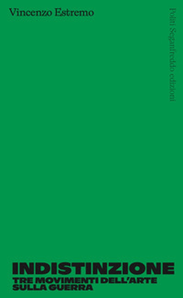 Indistinzione. Tre movimenti dell'arte sulla guerra - Librerie.coop Indistinzione. Tre movimenti dell'arte sulla guerra - Librerie.coop
