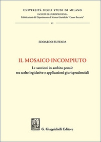 Il mosaico incompiuto. Le sanzioni in ambito penale tra scelte legislative e applicazioni giurisprudenziali - Librerie.coop