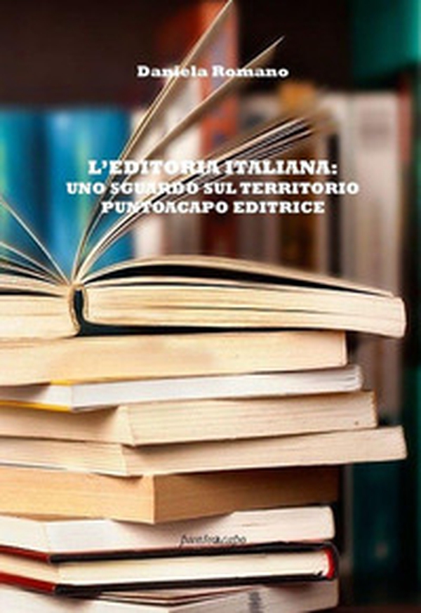 L'editoria italiana: uno sguardo sul territorio Puntoacapo Editrice - Librerie.coop L'editoria italiana: uno sguardo sul territorio Puntoacapo Editrice - Librerie.coop