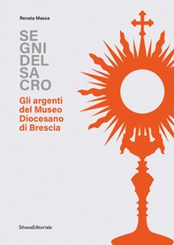 Segni del sacro. Gli argenti del Museo Diocesano Brescia - Librerie.coop