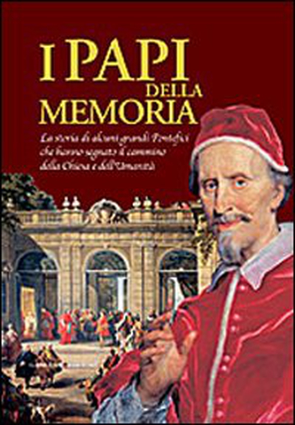 I papi della memoria. La storia di alcuni grandi pontefici che hanno segnato il cammino della Chiesa e dell'umanità. Catalogo della mostra - Librerie.coop I papi della memoria. La storia di alcuni grandi pontefici che hanno segnato il cammino della Chiesa e dell'umanità. Catalogo della mostra - Librerie.coop