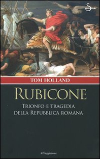 Rubicone. Trionfo e tragedia della Repubblica romana - Librerie.coop