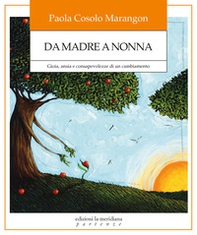 Da madre a nonna. Gioia, ansia e consapevolezze di un cambiamento - Librerie.coop