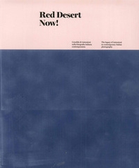 Red Desert Now! L'eredità di Antonioni nella fotografia italiana contemporanea-The legacy of Antonioni in contemporary Italian Photography - Librerie.coop
