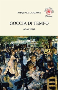 Goccia di tempo (è la vita) - Librerie.coop Goccia di tempo (è la vita) - Librerie.coop