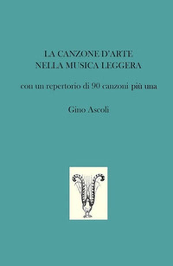 La canzone d'arte nella musica leggera. Con un repertorio di 90 canzoni più una - Librerie.coop La canzone d'arte nella musica leggera. Con un repertorio di 90 canzoni più una - Librerie.coop