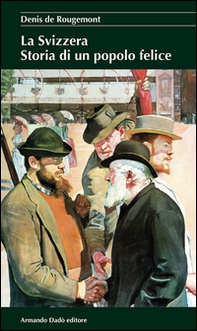 La Svizzera. Storia di un popolo felice - Librerie.coop