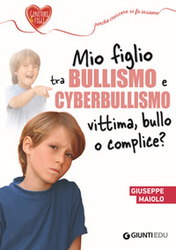 Mio figlio tra bullismo e cyberbullismo. Vittima, bullo o complice? - Librerie.coop Mio figlio tra bullismo e cyberbullismo. Vittima, bullo o complice? - Librerie.coop