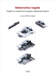 Metamorfosi negate. Progetti non realizzati di Giuseppe Jappelli per Padova - Librerie.coop