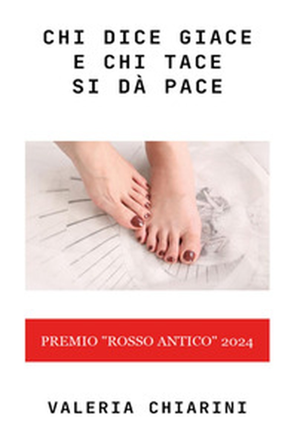 Chi dice giace e chi tace si dà pace - Librerie.coop Chi dice giace e chi tace si dà pace - Librerie.coop