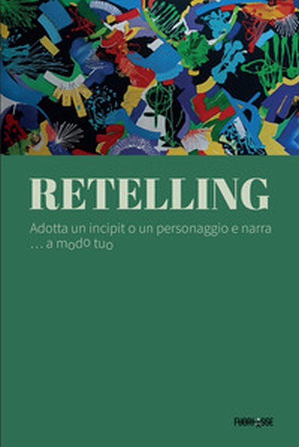Retelling. Adotta un incipit o un personaggio e narra... a modo tuo - Librerie.coop