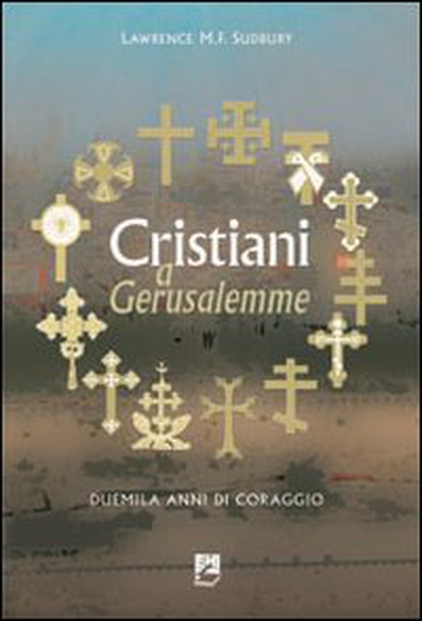 Cristiani a Gerusalemme. Duemila anni di coraggio - Librerie.coop Cristiani a Gerusalemme. Duemila anni di coraggio - Librerie.coop