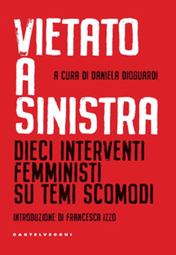 Vietato a sinistra. Dieci interventi femministi su temi scomodi - Librerie.coop Vietato a sinistra. Dieci interventi femministi su temi scomodi - Librerie.coop